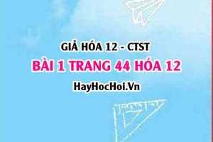 Giải bài 1 trang 44 Hóa 12 Chân trời sáng tạo SGK